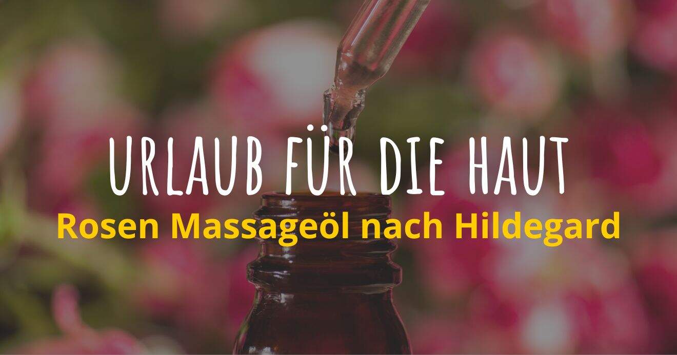 Titelbild: Urlaub für die Haut - Rosen Massageöl nach Hildegard