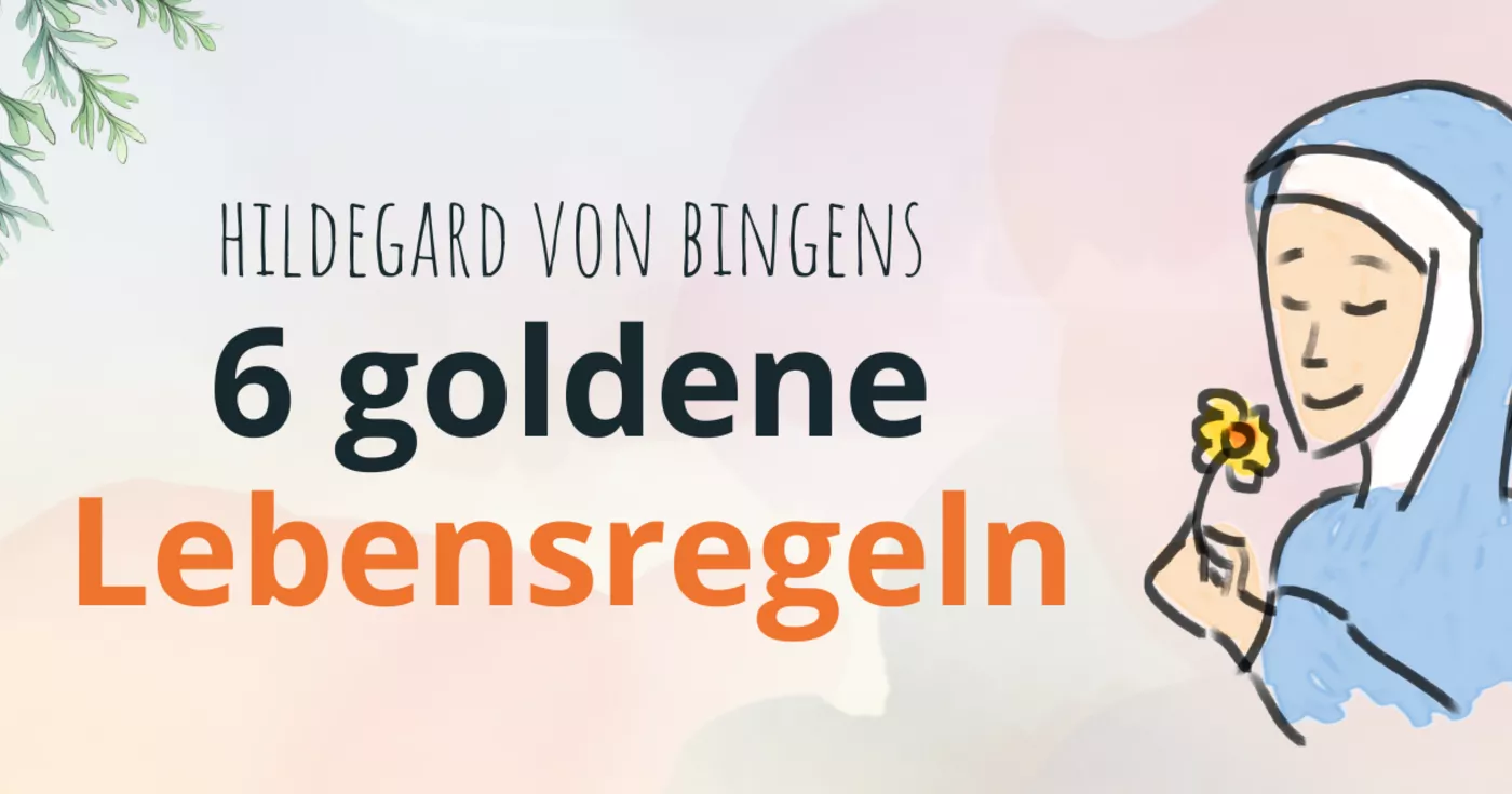 Die 6 goldenen Lebensregeln der Hildegard von Bingen