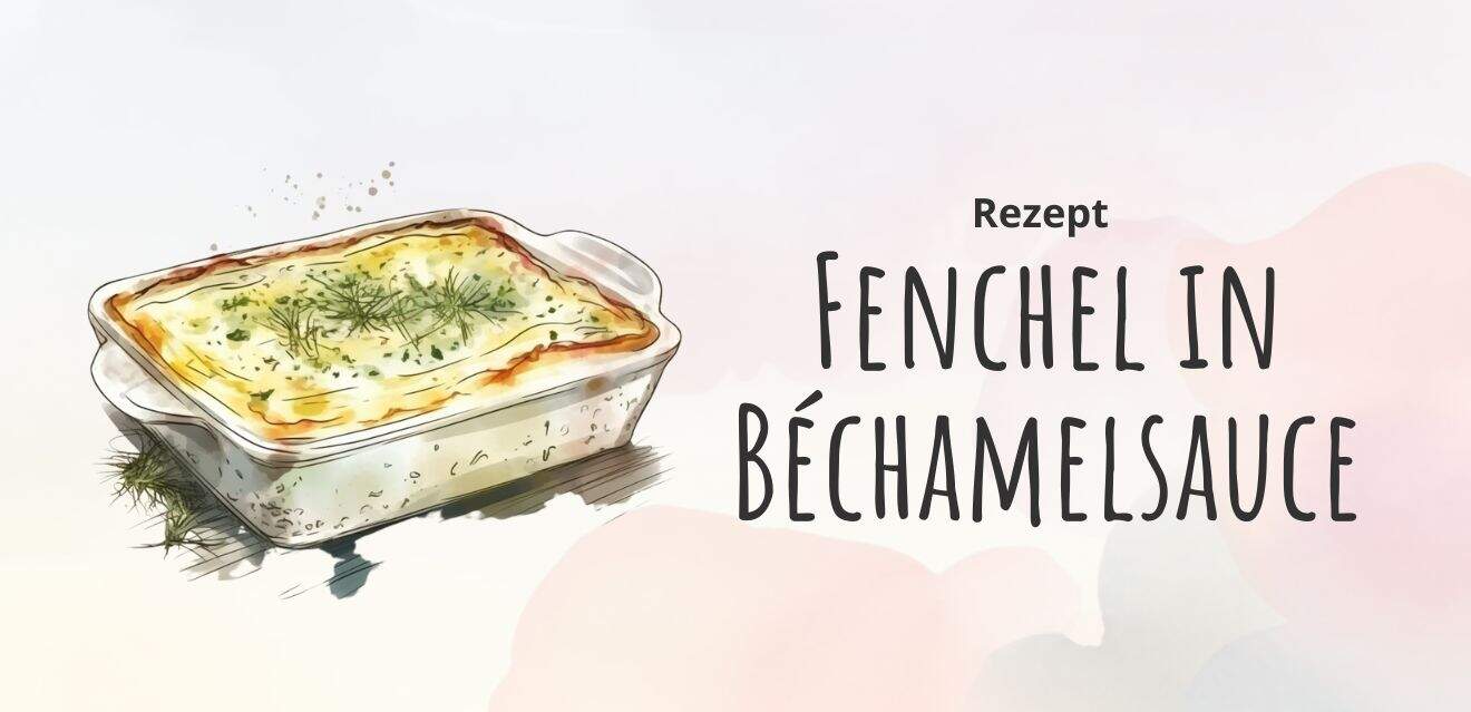 Titelbild: Fenchel in Béchamelsauce: Leckeres und einfaches Rezept