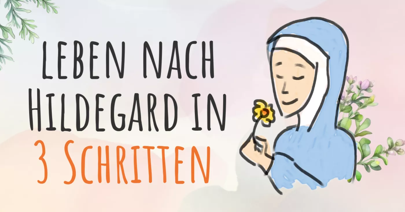 Titelbild: In 3 Schritten zu einem Leben nach Hildegard von Bingen